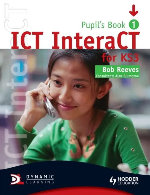 ICT INTERACT FOR KEY STAGE 3 PUPIL'S BOOK 1