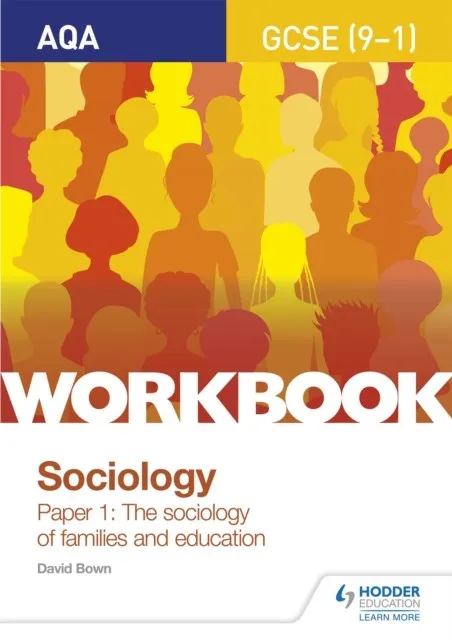 AQA GCSE (9-1) SOCIOLOGY WORKBOOK PAPER 1: THE SOCIOLOGY OF FAMILIES AND EDUCATION