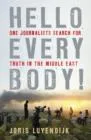 HELLO EVERYBODY! : ONE JOURNALIST'S SEARCH FOR TRUTH IN THE MIDDLE EAST