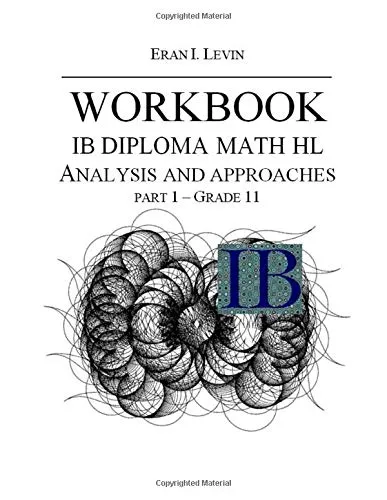 WORKBOOK IB MATH HL ANALYSIS AND APPROACHES PART 1