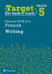 TARGET GRADE 5 WRITING EDEXCEL GCSE (9–1) FRENCH WORKBOOK