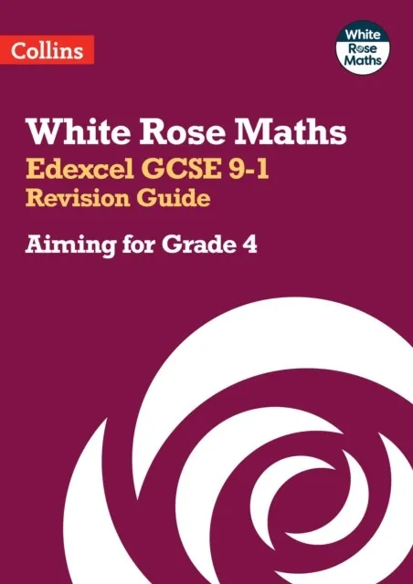 WHITE ROSE MATHS EDEXCEL GCSE 9-1 REVISION GUIDE: AIMING FOR A GRADE 4