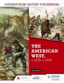 HODDER GCSE HISTORY FOR EDEXCEL: THE AMERICAN WEST, C.1835-C.1895