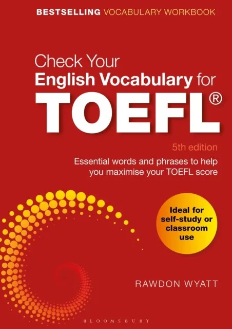 CHECK YOUR ENGLISH VOCABULARY FOR TOEFL : ESSENTIAL WORDS AND PHRASES TO HELP YOU MAXIMISE YOUR TOEFL SCORE
