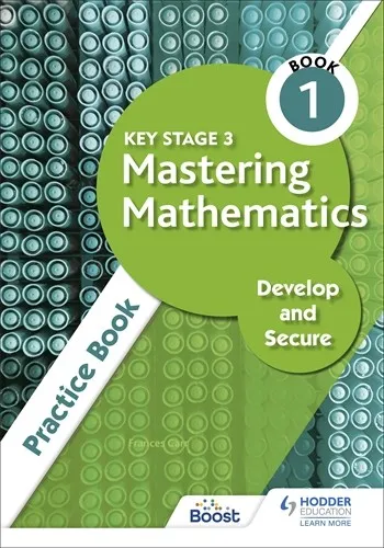 KEY STAGE 3 MASTERING MATHEMATICS DEVELOP AND SECURE PRACTICE BOOK 1
