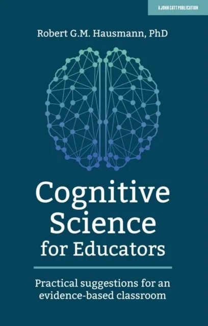 COGNITIVE SCIENCE FOR EDUCATORS: PRACTICAL SUGGESTIONS FOR AN EVIDENCE-BASED CLASSROOM