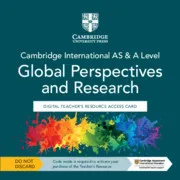 CAMBRIDGE INTERNATIONAL AS & A LEVEL GLOBAL PERSPECTIVES AND RESEARCH DIGITAL TEACHER’S RESOURCE ACCESS CARD-DIGITAL