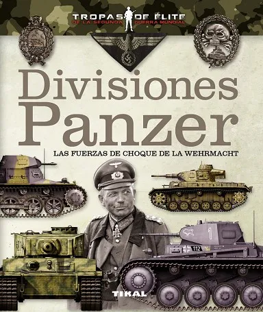 Divisiones Panzer. Las fuerzas de choque de la Wehrmacht