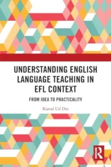 UNDERSTANDING ENGLISH LANGUAGE TEACHING IN EFL CONTEXT