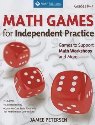 MATH GAMES FOR NUMBER AND OPERATIONS AND ALGEBRAIC THINKING: GAMES TO SUPPORT INDEPENDENT PRACTICE IN MATH WORKSHOPS AND MORE, GRADES K-5