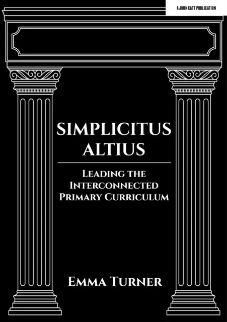 SIMPLICITUS ALTIUS: LEADING THE INTERCONNECTED PRIMARY CURRICULUM