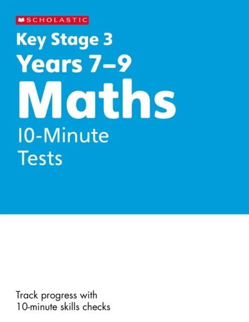 KS3 MATHS 10-MINUTE TESTS YEARS 7-9