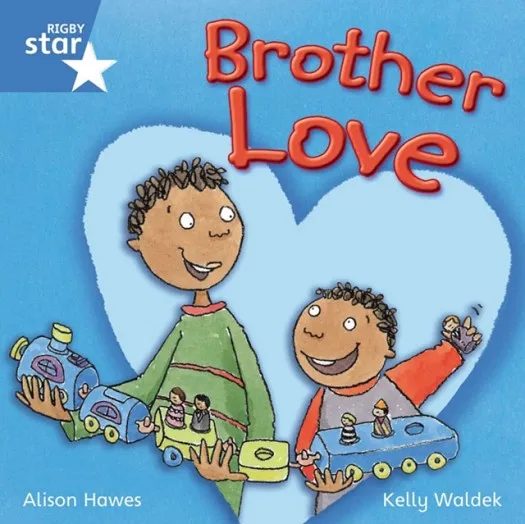 RIGBY STAR INDEPENDENT YEAR 1 BLUE LEVEL: BROTHER LOVE