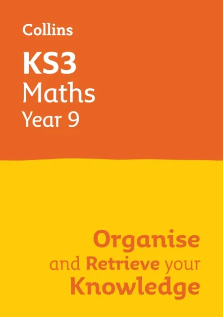 KS3 MATHS YEAR 9: ORGANISE AND RETRIEVE YOUR KNOWLEDGE