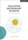 TEACHING SECONDARY SCIENCE: A COMPLETE GUIDE