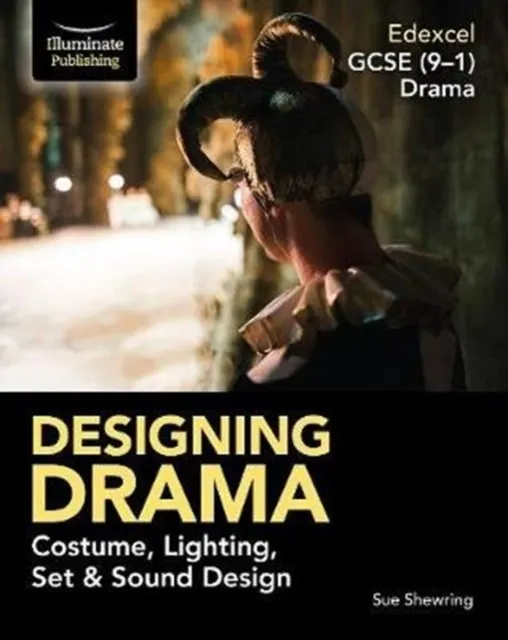 EDEXCEL GCSE (9-1) DRAMA: DESIGNING DRAMA COSTUME, LIGHTING, SET & SOUND DESIGN