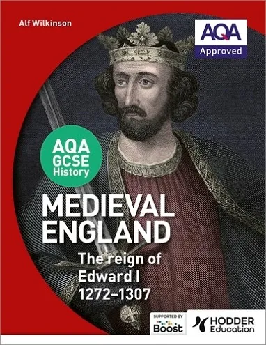 AQA GCSE HISTORY: MEDIEVAL ENGLAND - THE REIGN OF EDWARD I 1272-1307-DIGITAL