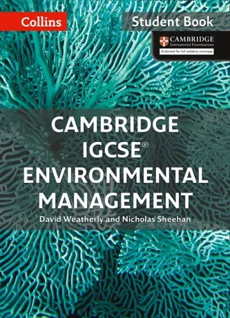 CAMBRIDGE IGCSE™ ENVIRONMENTAL MANAGEMENT STUDENT’S BOOK
