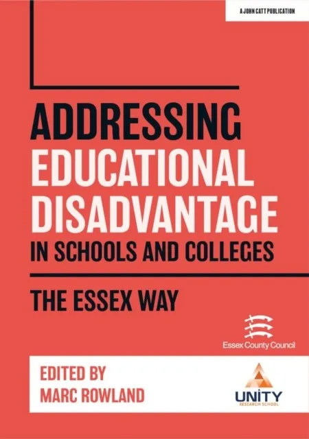 ADDRESSING EDUCATIONAL DISADVANTAGE IN SCHOOLS AND COLLEGES: THE ESSEX WAY
