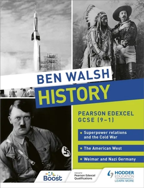 BEN WALSH HISTORY: PEARSON EDEXCEL GCSE (9–1): SUPERPOWER RELATIONS AND THE COLD WAR, THE AMERICAN WEST AND WEIMAR AND NAZI GERMANY