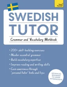 SWEDISH TUTOR: GRAMMAR AND VOCABULARY WORKBOOK (LEARN SWEDISH WITH TEACH YOURSELF): ADVANCED BEGINNER TO UPPER INTERMEDIATE COURSE