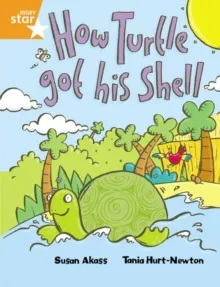 RIGBY STAR GUIDED YEAR 2 ORANGE LEVEL: HOW THE TURTLE GOT HIS SHELL †