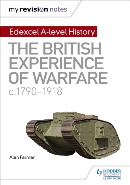 MY REVISION NOTES: EDEXCEL A-LEVEL HISTORY: THE BRITISH EXPERIENCE OF WARFARE, C1790-1918