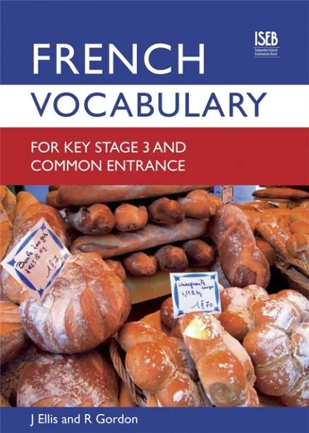 FRENCH VOCABULARY FOR KEY STAGE 3 AND COMMON ENTRANCE (2ND EDITION)