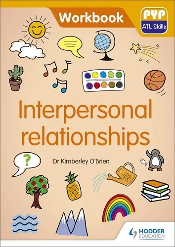 PYP ATL SKILLS WORKBOOK: INTERPERSONAL RELATIONSHIPS