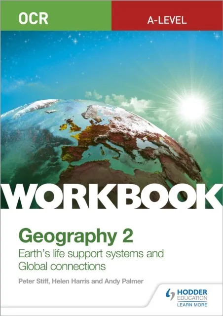 OCR A-LEVEL GEOGRAPHY WORKBOOK 2: EARTH'S LIFE SUPPORT SYSTEMS AND GLOBAL CONNECTIONS