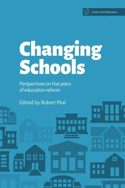 CHANGING SCHOOLS: PERSPECTIVES ON FIVE YEARS OF EDUCATION REFORM
