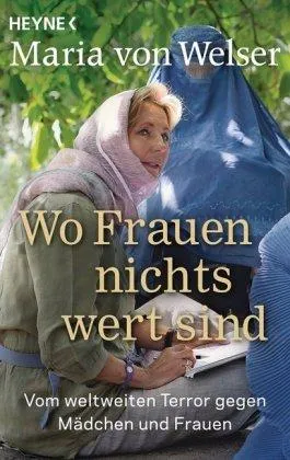 WO FRAUEN NICHTS WERT SIND: VOM WELTWEITEN TERROR GEGEN MÄDCHEN UND FRAUEN