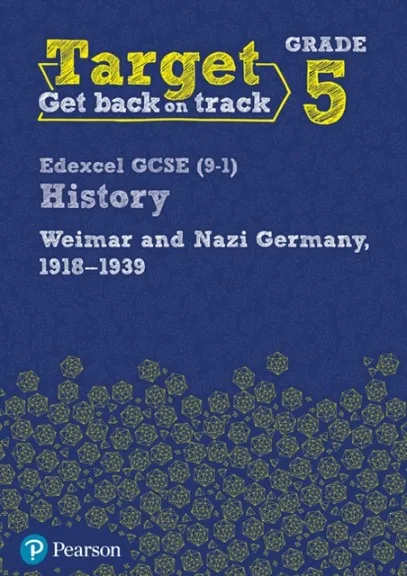 TARGET GRADE 5 EDEXCEL GCSE (9-1) HISTORY WEIMAR AND NAZI GERMANY, 1918-1939 INTERVENTION WORKBOOK