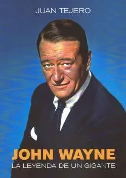 JOHN WAYNE. LA LEYENDA DE UN GIGANTE