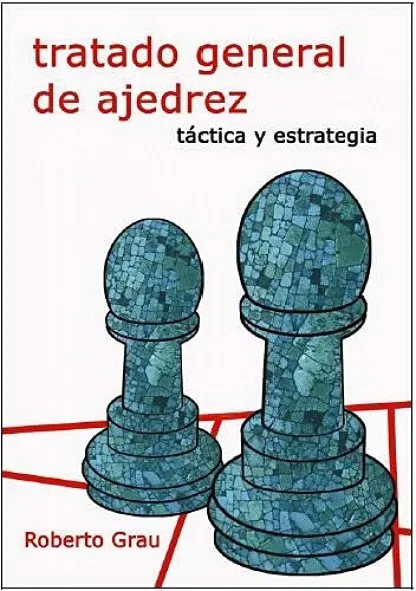 TRATADO GENERAL DE AJEDREZ: TACTICA Y ESTRATEGIA