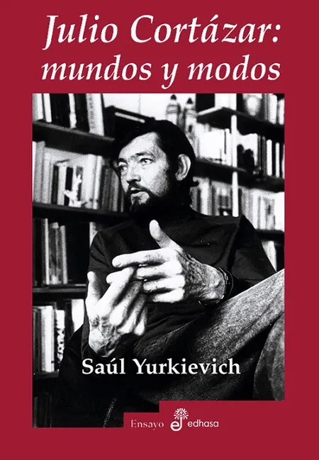 Julio Cortázar: Mundos y modos