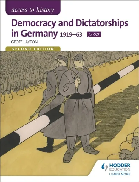 ACCESS TO HISTORY: DEMOCRACY AND DICTATORSHIPS IN GERMANY 1919-63 FOR OCR SECOND EDITION