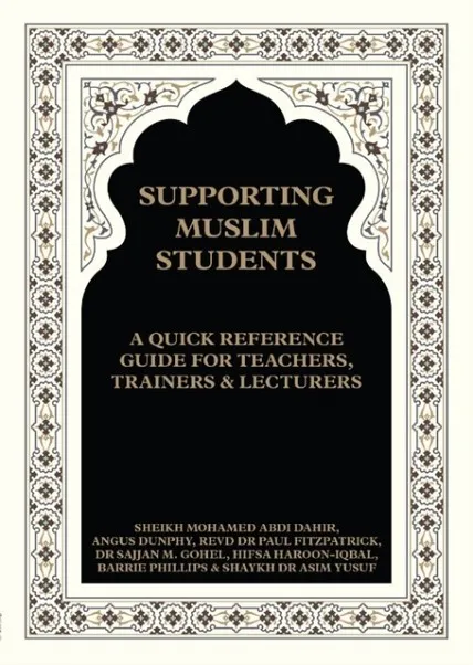SUPPORTING MUSLIM STUDENTS: A QUICK REFERENCE GUIDE FOR TEACHERS, TRAINERS AND LECTURERS