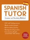 SPANISH TUTOR: GRAMMAR AND VOCABULARY WORKBOOK (LEARN SPANISH WITH TEACH YOURSELF) : ADVANCED BEGINNER TO UPPER INTERMEDIATE COURSE
