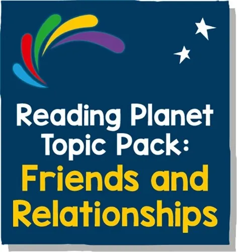 READING PLANET - TOPIC PACK 2 - FRIENDS AND RELATIONSHIPS