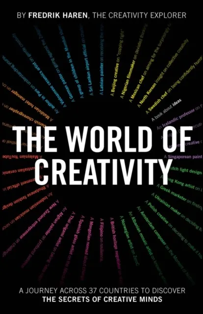 THE WORLD OF CREATIVITY : A JOURNEY ACROSS 37 COUNTRIES TO DISCOVER THE SECRETS OF CREATIVE MINDS