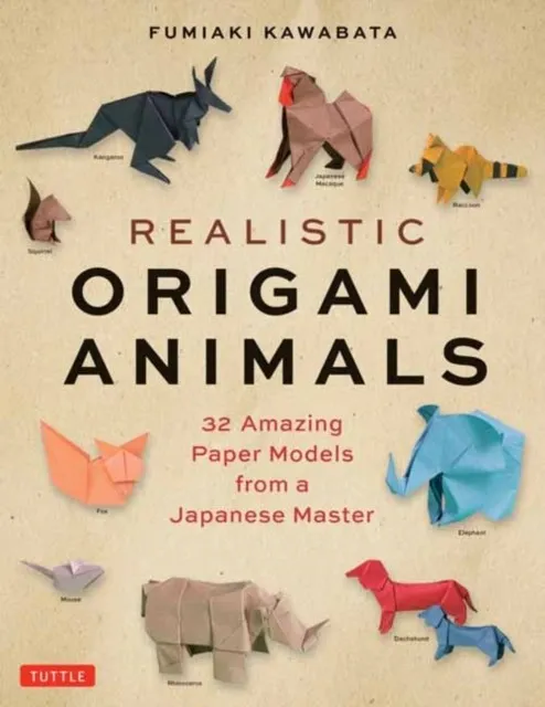 REALISTIC ORIGAMI ANIMALS : 32 AMAZING PAPER MODELS FROM A JAPANESE MASTER