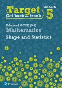 TARGET GRADE 5 EDEXCEL GCSE (9-1) MATHEMATICS SHAPE AND STATISTICS WORKBOOK