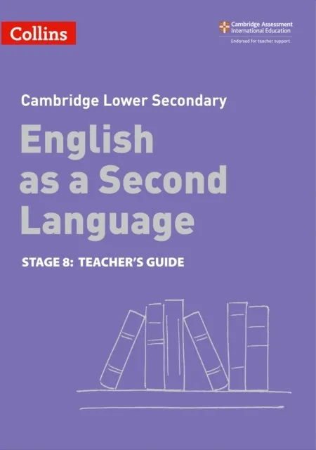 CAMBRIDGE LOWER SECONDARY ENGLISH AS A SECOND LANGUAGE TEACHER’S GUIDE: STAGE 8 2ND