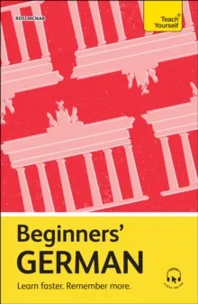 BEGINNERS’ GERMAN : LEARN FASTER. REMEMBER MORE.