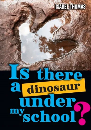 IS THERE A DINOSAUR UNDER MY SCHOOL? (NF)NON-FICTION-F15 - 150 WPM