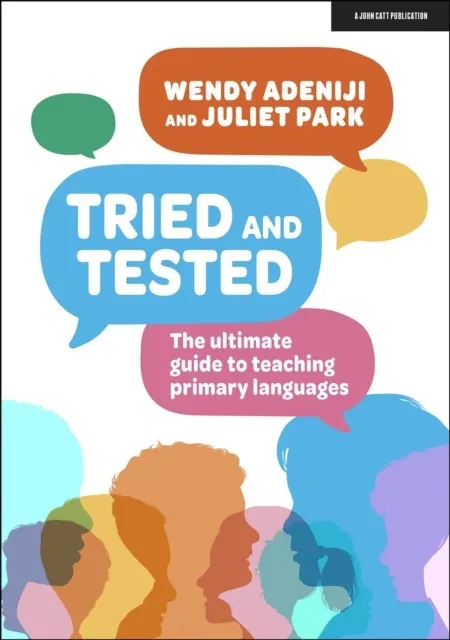 TRIED AND TESTED: THE ULTIMATE GUIDE TO TEACHING PRIMARY LANGUAGES