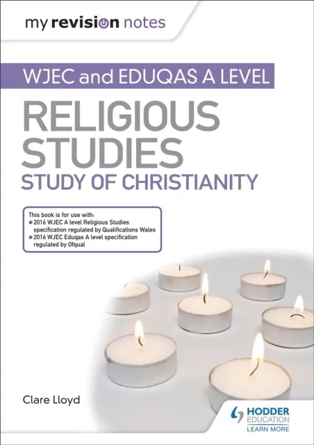 MY REVISION NOTES: WJEC AND EDUQAS A LEVEL RELIGIOUS STUDIES STUDY OF CHRISTIANITY
