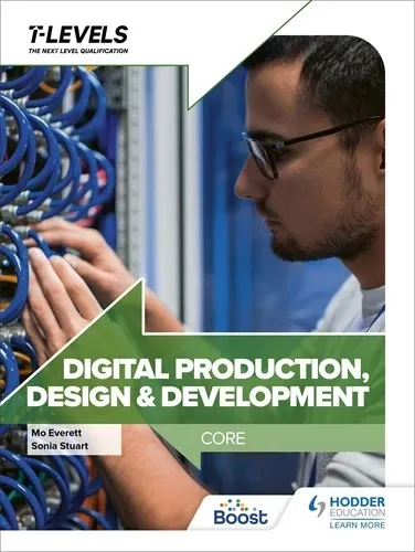 DIGITAL PRODUCTION, DESIGN AND DEVELOPMENT T LEVEL: CORE-DIGITAL