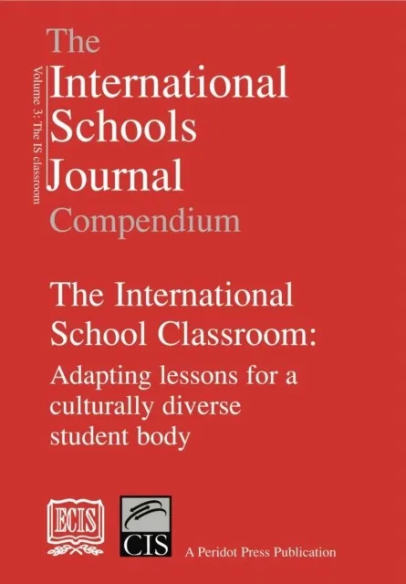 THE INTERNATIONAL SCHOOLS JOURNAL COMPENDIUM: V. 3: INTERNATIONAL SCHOOL CLASSROOM
